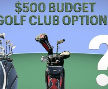 BUYING BEGINNER GOLF CLUBS WITH $500 BUDGET