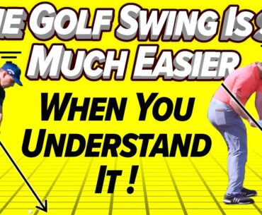 The Golf Swing is so much easier when you know this!