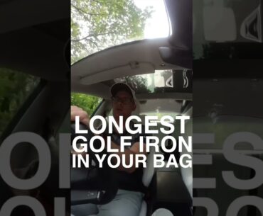 WHAT IS THE LONGEST GOLF IRON IN YOUR BAG?