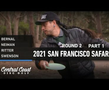 2021 San Francisco Safari - Round 2 Part 1 - Bernal, Neiman, Ritter, Swenson