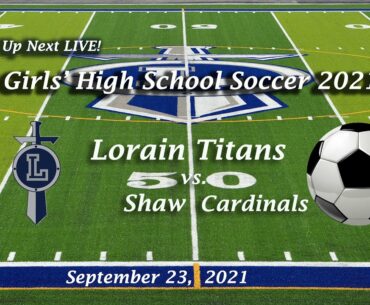 LIVE! Varsity Girls' Soccer Lorain vs. Shaw 9-23-21