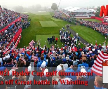 The 2021 Ryder Cup golf tournament kicks off Great battle in Whistling Straits
