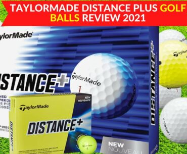 TAYLORMADE DISTANCE PLUS GOLF BALLS REVIEW 2021 | IS TAYLORMADE DISTANCE PLUS A GOOD BALL?