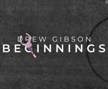 Drew Gibson | Beginnings