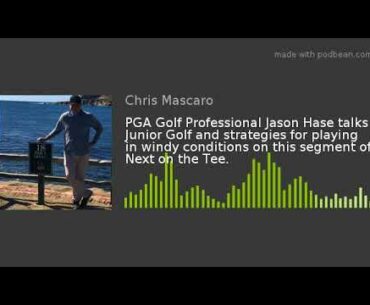 PGA Golf Professional Jason Hase talks Junior Golf and strategies for playing in windy conditions on