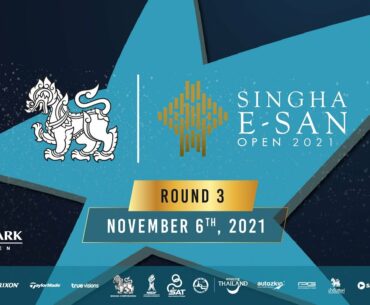 SINGHA E-SAN OPEN 2021 (3rd ROUND) November 6,2021