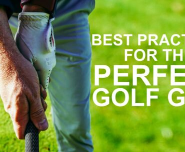 BEST PRACTICES for the PERFECT GOLF GRIP