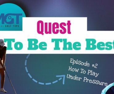Quest to be the Best - Mental Golf Type - How To Play Golf Under Pressure - Season 2 - Episode 2