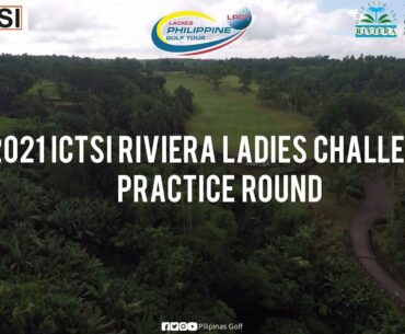 2021 ICTSI RIVIERA LADIES CHALLENGE PRACTICE ROUND