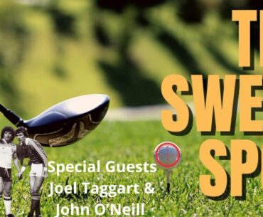 The Sweet Spot with Special Guests Joel Taggart and John O'Neill.