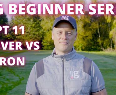 LLG Beginner Series part 11   Driver vs iron