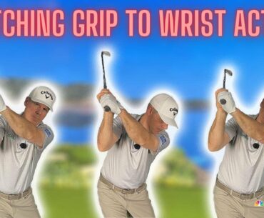 MATCH YOUR GRIP TO YOUR WRIST ACTION IN YOUR GOLF SWING!