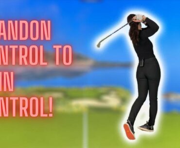 ABANDON CONTROL TO GAIN CONTROL OF THE GOLF SWING!!