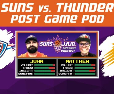 268. Suns (27-7) vs. Thunder Post Game Pod