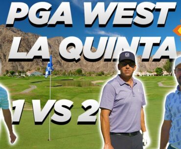 PGA WEST LA QUINTA! 1 VS 2!?