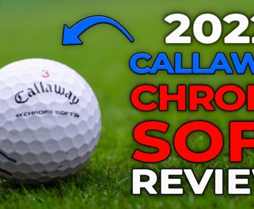Callaway Chrome Soft Golf Balls Review - 2022 vs 2020 Compared
