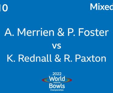 2022 World Indoor Bowls Championships Day 10 Session 3 A Merrien / P Foster vs K  Rednall / R Paxton