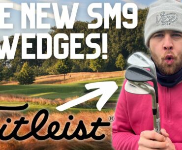 NEW TITLEIST SM9 WEDGES (WHAT'S NEW?!).... FULL TEST & OPINION!