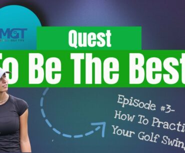 Quest to be the Best - Mental Golf Type - How To Practice The Golf Swing - Episode #3