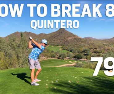 Breaking 80 at QUINTERO GOLF - Every Shot In the Desert