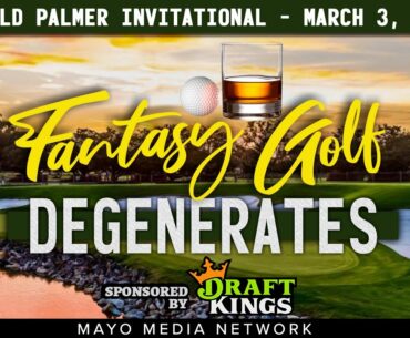 2022 Arnold Palmer Invitational, DraftKings Plays | Fantasy Golf Degenerates