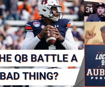 Is Auburn football's quarterback battle a good thing? | Auburn Tigers Podcast