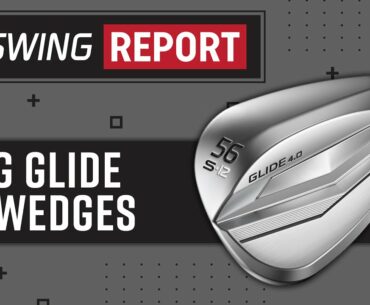 PING Glide 4.0 Wedges | The Swing Report