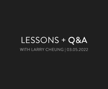 LIVE LESSONS + Q&A | with Larry Cheung