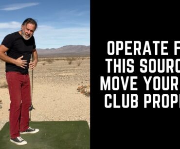 Operate From This Source To Move Your Golf Club Properly [Cause & Effect]