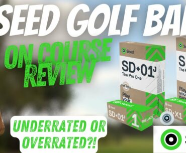 Are The Seed Golf Balls Underrated or Overrated? On Course Review