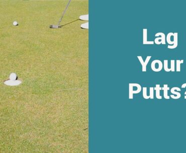 Should you be lagging your putts?