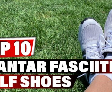 Best Plantar Fasciitis Golf Shoe In 2022 - Top 10 New Plantar Fasciitis Golf Shoes Review