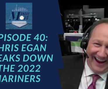 Monday Mojo Episode 40: Chris Egan Previews The 2022 Seattle Mariners