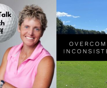 Golf Talk With Tiff: Overcoming Inconsistency In Your Golf Game