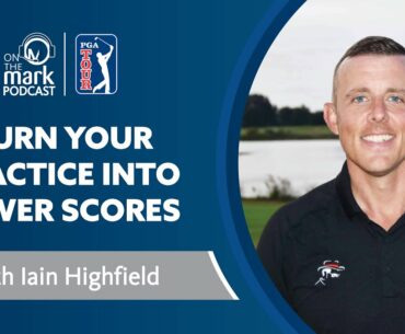 Turn Your Practice into Lower Scores with Iain Highfield