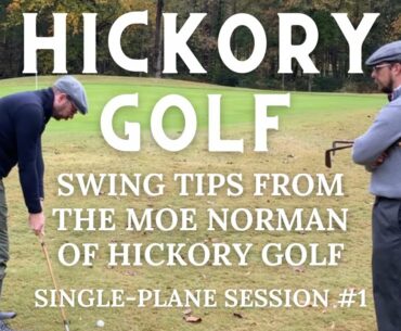 Learning to Swing Like Moe Norman: Hickory Golf - Single-Plane Session #1