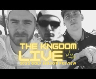 THE KNGDOM LIVE - 2022 GOLF SEASON PREVIEW!!! - AARON COCKERILL WITH ANOTHER GREAT FINISH!!!