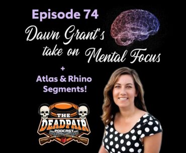 Episode 74, Dawn Grant's take on mental focus, + Atlas and Rhino segments!
