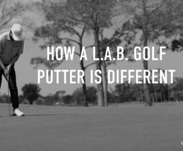 How A L.A.B. Golf Putter Is Different