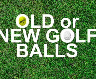 NEW GOLF BALLS VS OLD GOLF BALLS Which Is Better?