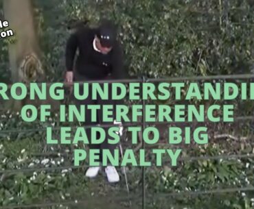Wrong Understanding of Interference Leads to Big Penalty - Golf Rules Explained