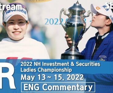 [KLPGA 2022] NH Investment & Securities Ladies Championship 2022 / FR (ENG Commentary)