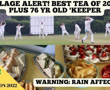 VILLAGE ALERT, BEST TEA OF 2022? & 76 Yr Old 'Keeper! WARNING - RAIN AFFECTED!