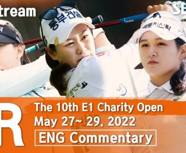[KLPGA 2022] The 10th E1 Charity Open 2022 / Round 1(ENG Commentary)