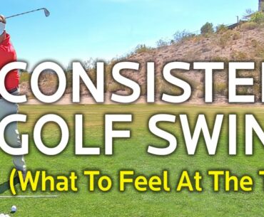 CONSISTENT GOLF SWING - What To Feel At The Top of The Backswing