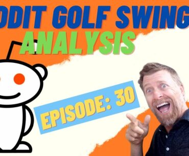 Reddit Golf Swing Analysis [Episode 30]