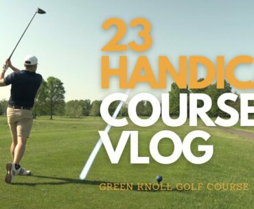 23 Handicap Golf Course Vlog  | Every Shot | Green Knoll Golf Course