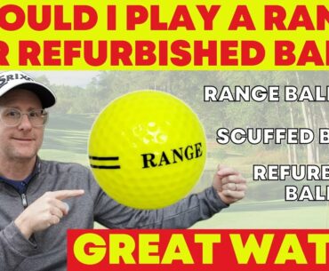 Should I Game a Range, Scuffed or Refurbished Golf Ball?