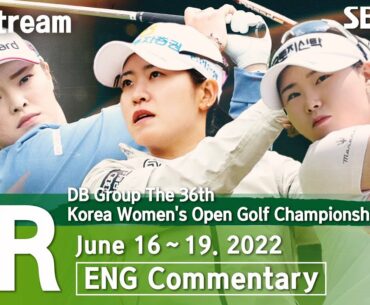 [KGA 2022] DB Group The 36th Korea Women's Open Golf Championship 2022 / Round 1 (ENG Commentary)