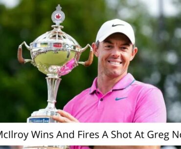 Rory McIlory Wins And Fires A Shot At Greg Norman